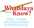 Whaddaya Know? Test your drag racing knowledge